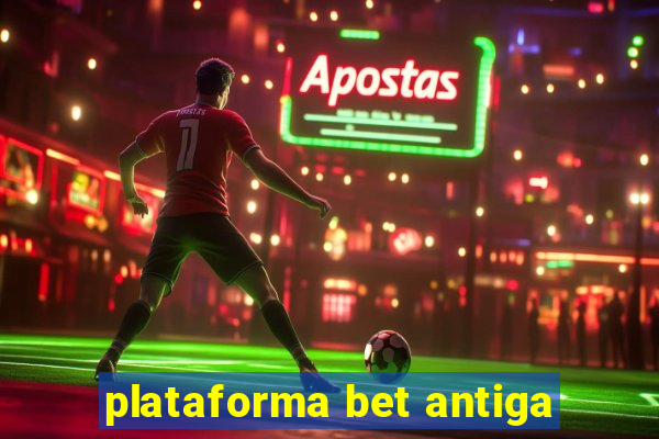 plataforma bet antiga